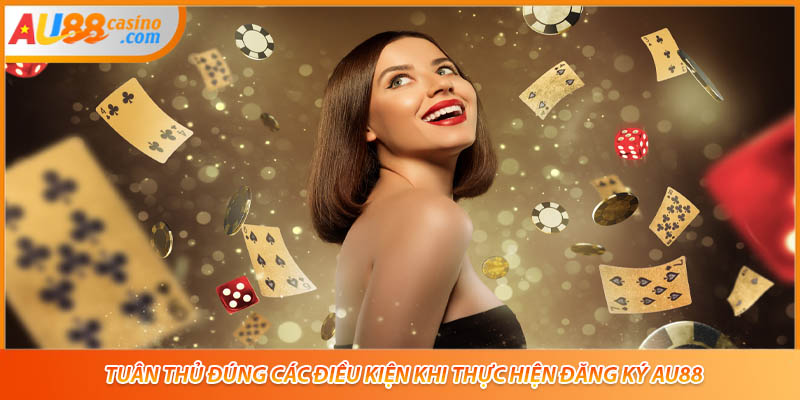 Tuân thủ đúng các điều kiện khi thực hiện đăng ký AU88